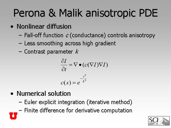 Perona & Malik anisotropic PDE • Nonlinear diffusion – – – Fall-off function c