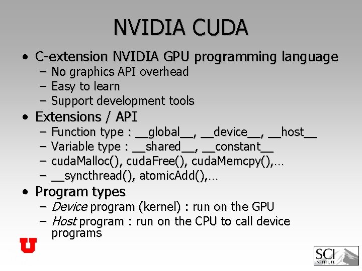 NVIDIA CUDA • C-extension NVIDIA GPU programming language – – – No graphics API