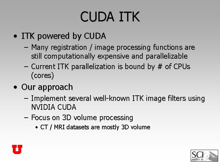 CUDA ITK • ITK powered by CUDA – Many registration / image processing functions