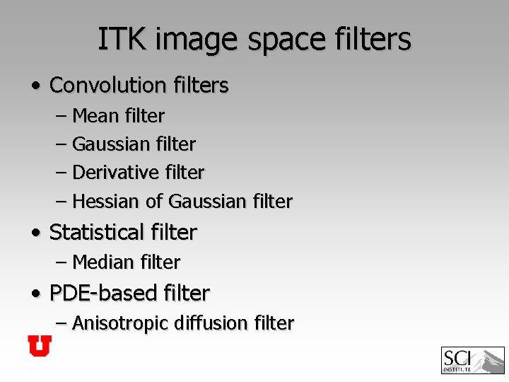 ITK image space filters • Convolution filters – Mean filter – Gaussian filter –