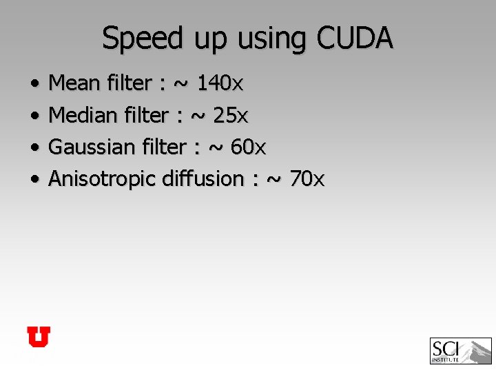 Speed up using CUDA • • Mean filter : ~ 140 x Median filter