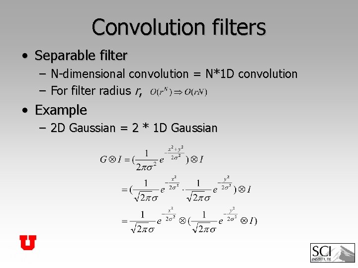 Convolution filters • Separable filter – N-dimensional convolution = N*1 D convolution – For