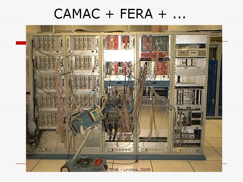 CAMAC + FERA +. . . XXXII RTFNB - Lindoia, 2009 CAMAC + FERA +. . . XXXII RTFNB - Lindoia, 2009