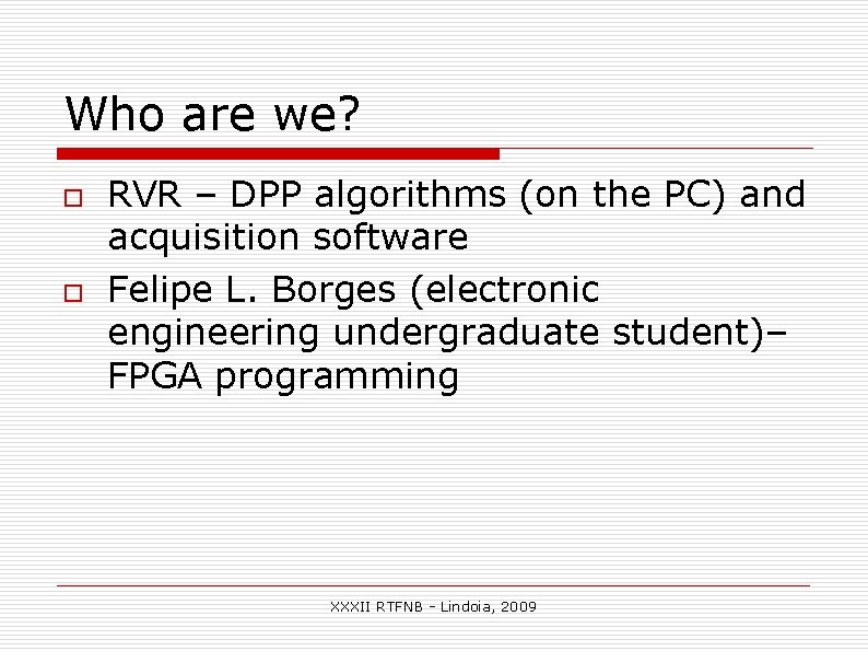Who are we? o o RVR – DPP algorithms (on the PC) and acquisition Who are we? o o RVR – DPP algorithms (on the PC) and acquisition