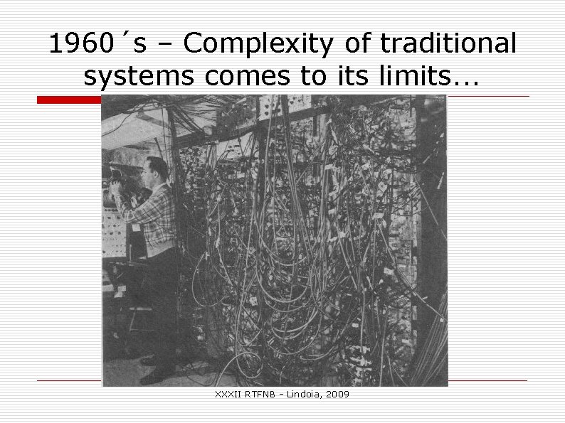1960´s – Complexity of traditional systems comes to its limits. . . XXXII RTFNB 1960´s – Complexity of traditional systems comes to its limits. . . XXXII RTFNB