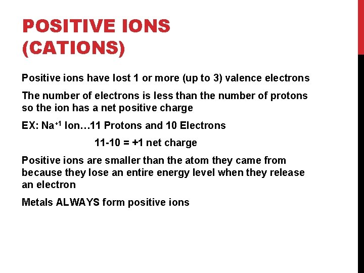 POSITIVE IONS (CATIONS) Positive ions have lost 1 or more (up to 3) valence