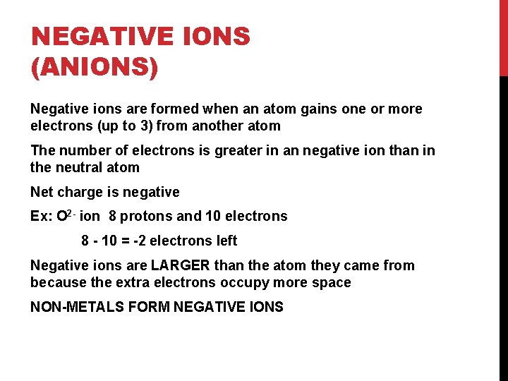 NEGATIVE IONS (ANIONS) Negative ions are formed when an atom gains one or more