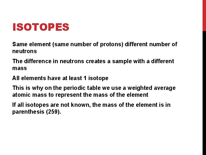 ISOTOPES Same element (same number of protons) different number of neutrons The difference in