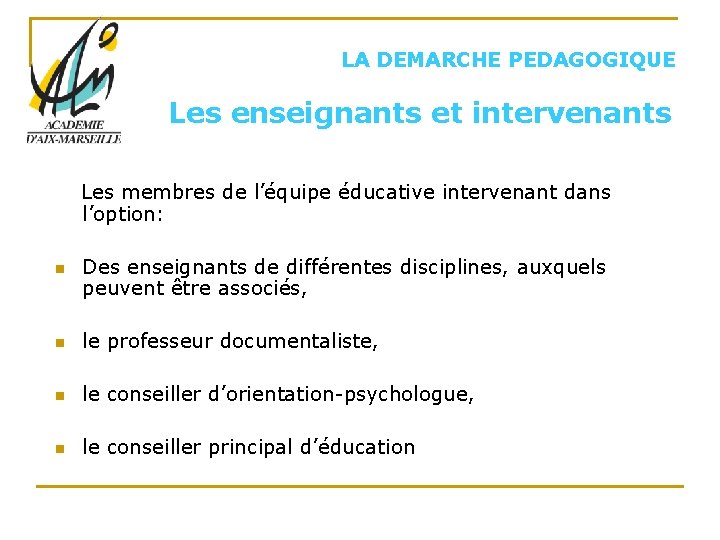 LA DEMARCHE PEDAGOGIQUE Les enseignants et intervenants Les membres de l’équipe éducative intervenant dans