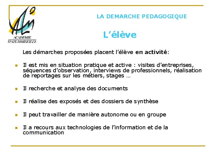 LA DEMARCHE PEDAGOGIQUE L’élève Les démarches proposées placent l’élève en activité: n Il est