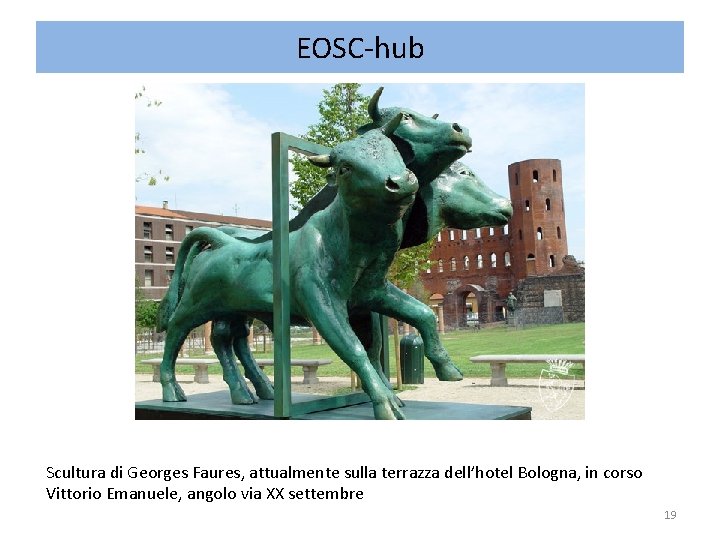 EOSC-hub Scultura di Georges Faures, attualmente sulla terrazza dell’hotel Bologna, in corso Vittorio Emanuele,