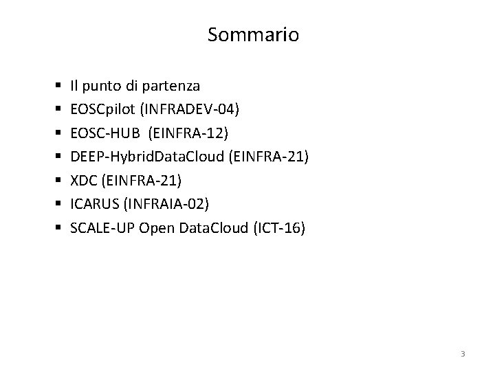 Sommario § § § § Il punto di partenza EOSCpilot (INFRADEV-04) EOSC-HUB (EINFRA-12) DEEP-Hybrid.