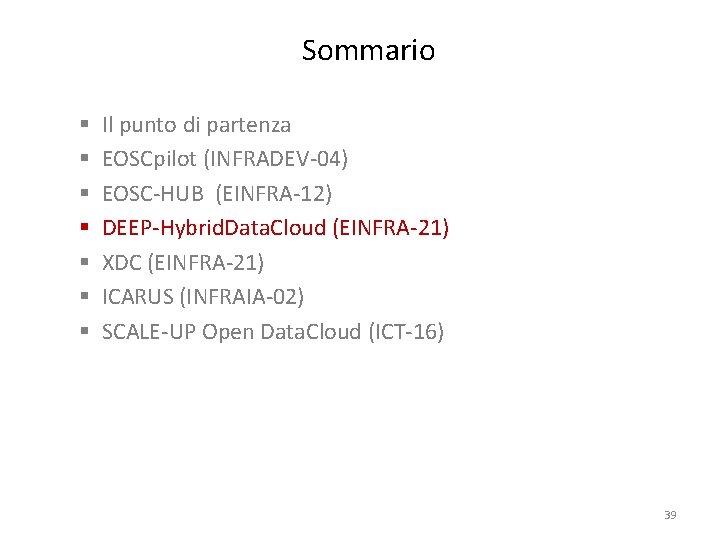 Sommario § § § § Il punto di partenza EOSCpilot (INFRADEV-04) EOSC-HUB (EINFRA-12) DEEP-Hybrid.