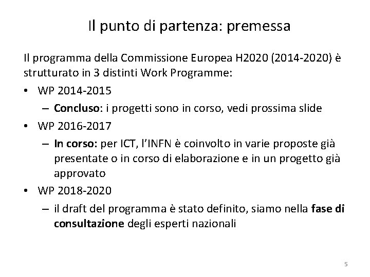 Il punto di partenza: premessa Il programma della Commissione Europea H 2020 (2014 -2020)