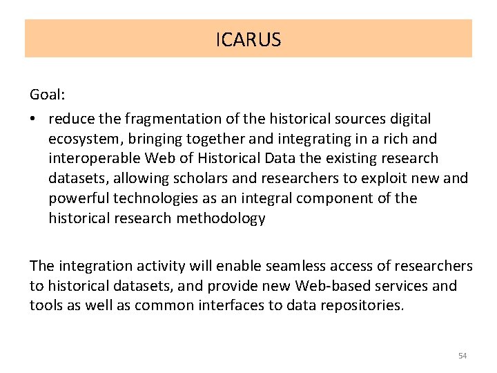 ICARUS Goal: • reduce the fragmentation of the historical sources digital ecosystem, bringing together