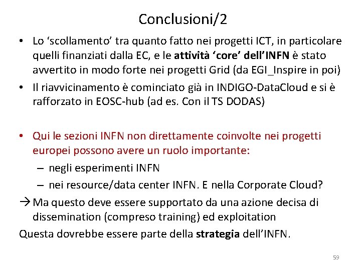 Conclusioni/2 • Lo ‘scollamento’ tra quanto fatto nei progetti ICT, in particolare quelli finanziati