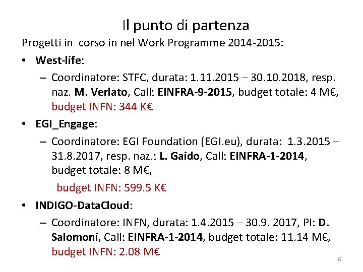 Il punto di partenza Progetti in corso in nel Work Programme 2014 -2015: •