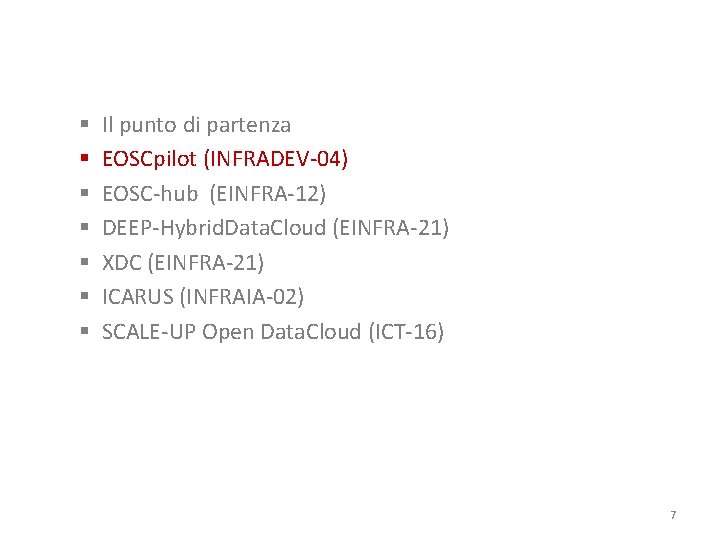 § § § § Il punto di partenza EOSCpilot (INFRADEV-04) EOSC-hub (EINFRA-12) DEEP-Hybrid. Data.