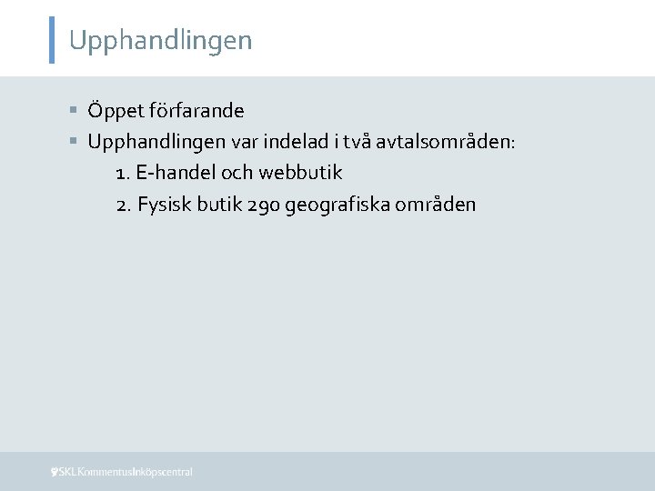 Upphandlingen § Öppet förfarande § Upphandlingen var indelad i två avtalsområden: 1. E-handel och