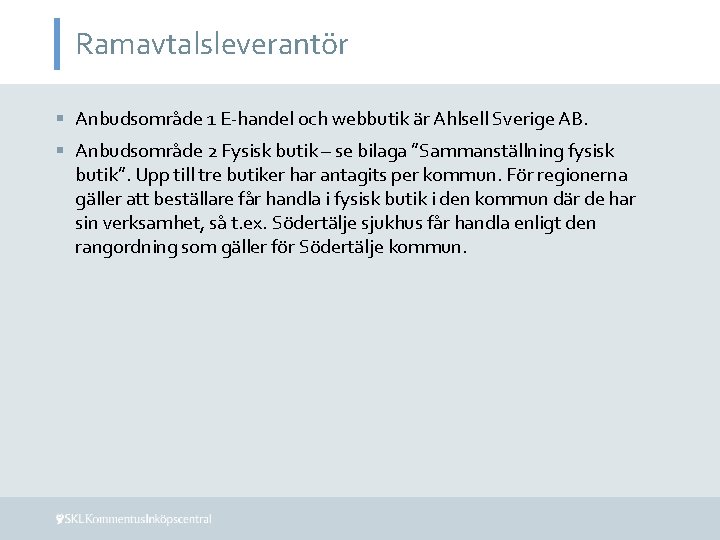 Ramavtalsleverantör § Anbudsområde 1 E-handel och webbutik är Ahlsell Sverige AB. § Anbudsområde 2