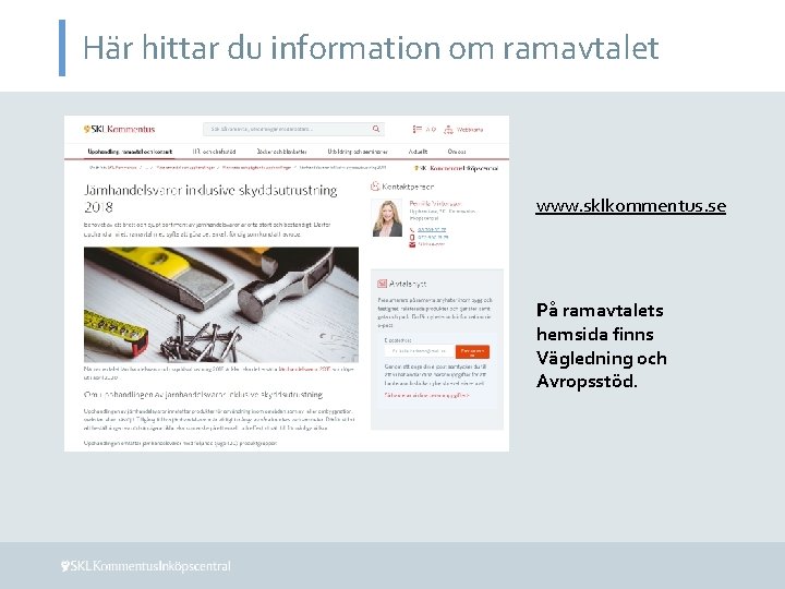 Här hittar du information om ramavtalet www. sklkommentus. se På ramavtalets hemsida finns Vägledning