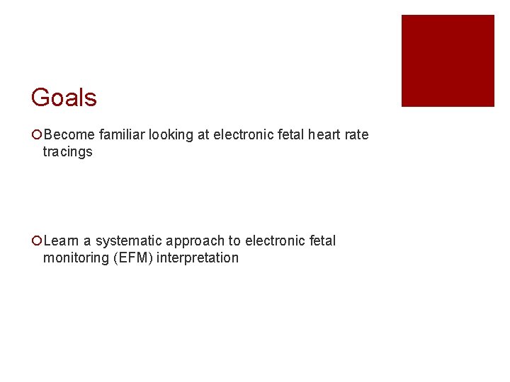 Goals ¡Become familiar looking at electronic fetal heart rate tracings ¡Learn a systematic approach Goals ¡Become familiar looking at electronic fetal heart rate tracings ¡Learn a systematic approach