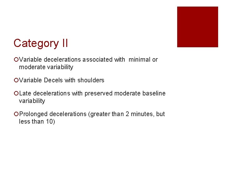 Category II ¡Variable decelerations associated with minimal or moderate variability ¡Variable Decels with shoulders Category II ¡Variable decelerations associated with minimal or moderate variability ¡Variable Decels with shoulders