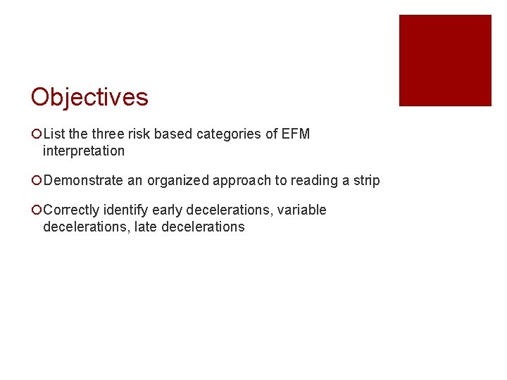 Objectives ¡List the three risk based categories of EFM interpretation ¡Demonstrate an organized approach Objectives ¡List the three risk based categories of EFM interpretation ¡Demonstrate an organized approach