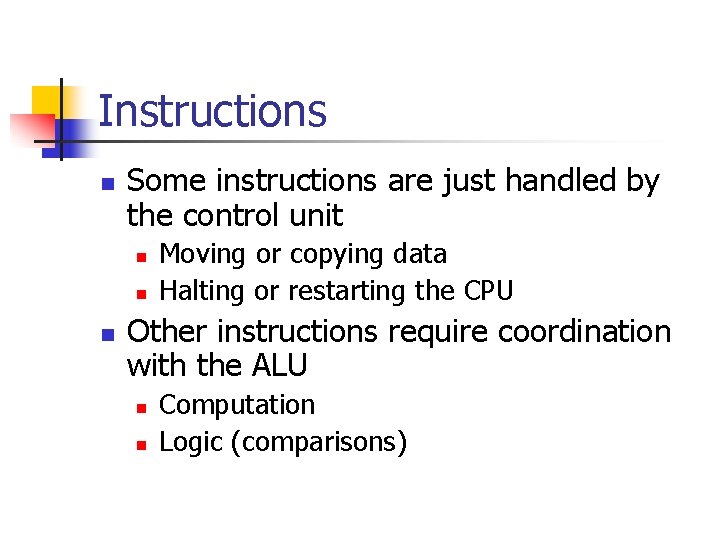 Instructions n Some instructions are just handled by the control unit n n n