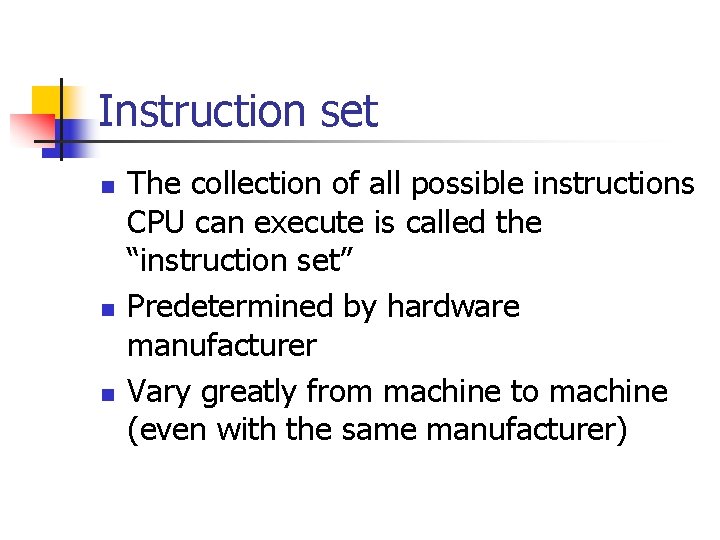 Instruction set n n n The collection of all possible instructions CPU can execute