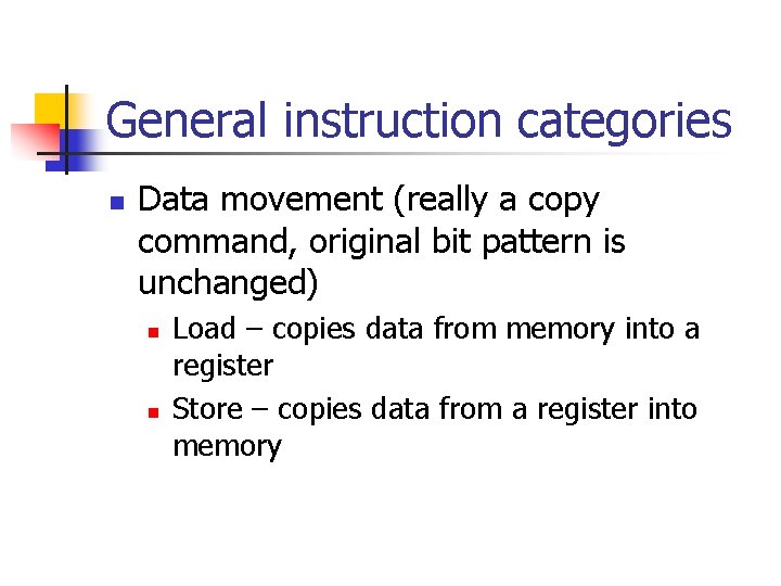 General instruction categories n Data movement (really a copy command, original bit pattern is