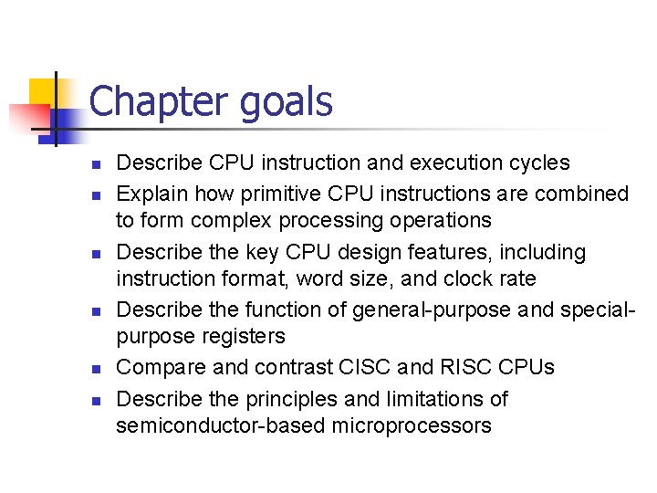 Chapter goals n n n Describe CPU instruction and execution cycles Explain how primitive