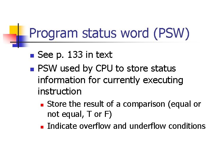 Program status word (PSW) n n See p. 133 in text PSW used by