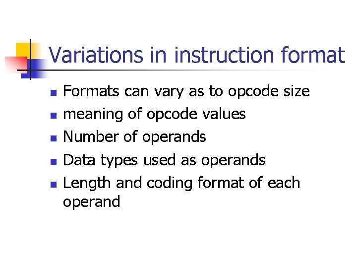 Variations in instruction format n n n Formats can vary as to opcode size