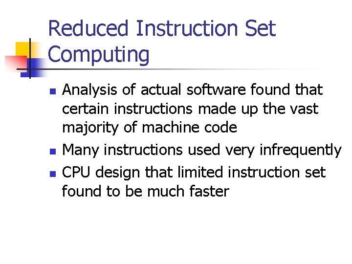 Reduced Instruction Set Computing n n n Analysis of actual software found that certain