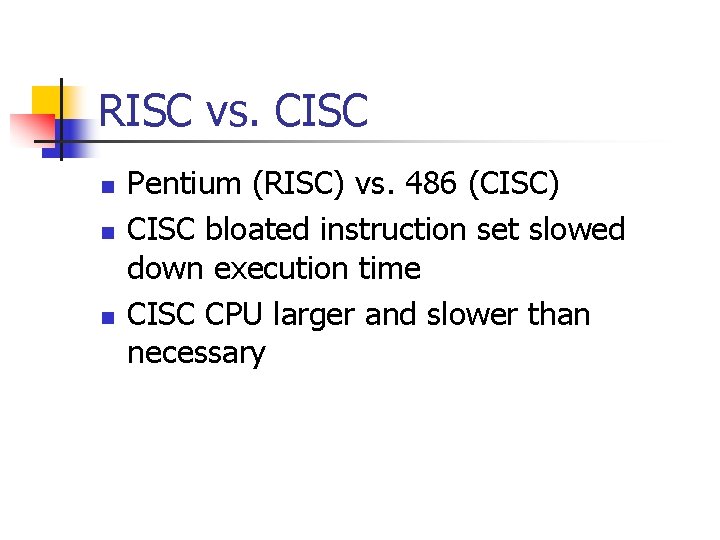 RISC vs. CISC n n n Pentium (RISC) vs. 486 (CISC) CISC bloated instruction