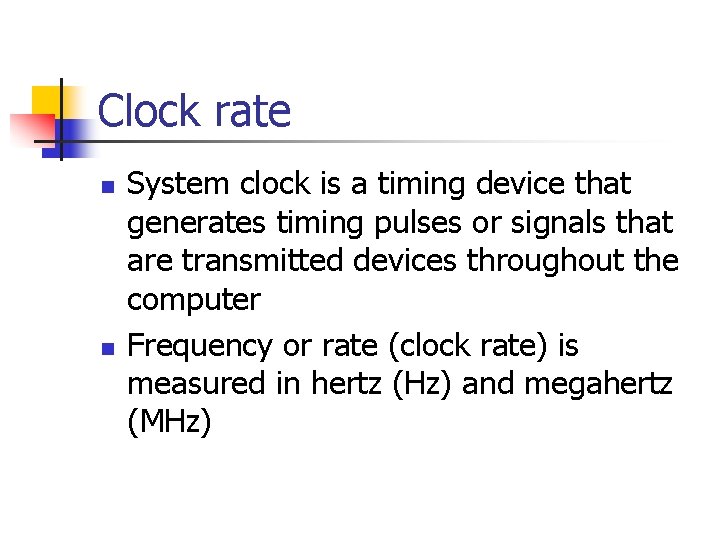 Clock rate n n System clock is a timing device that generates timing pulses