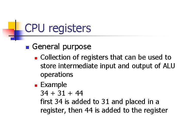 CPU registers n General purpose n n Collection of registers that can be used