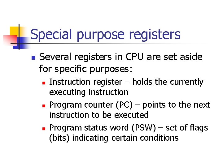 Special purpose registers n Several registers in CPU are set aside for specific purposes: