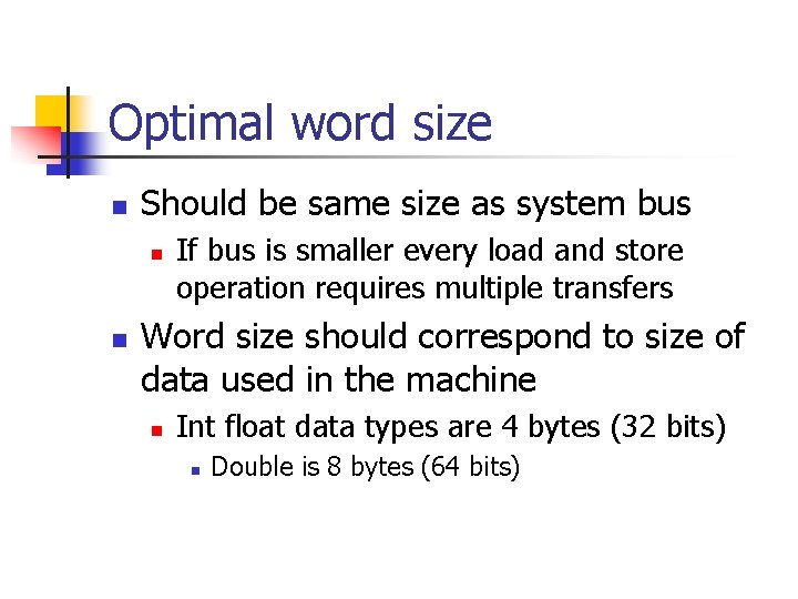 Optimal word size n Should be same size as system bus n n If