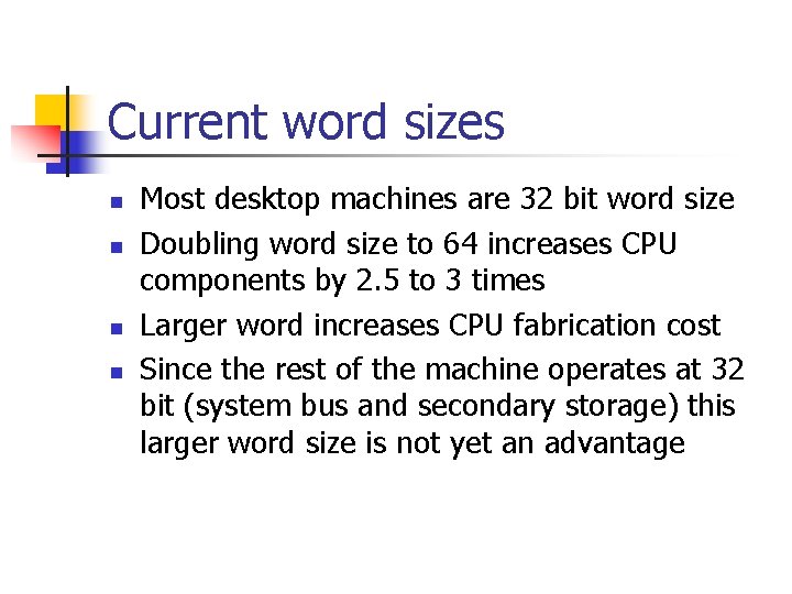 Current word sizes n n Most desktop machines are 32 bit word size Doubling