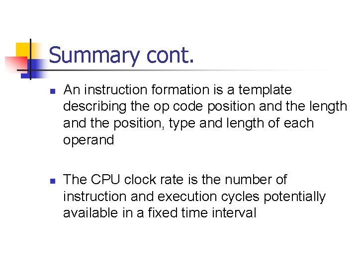 Summary cont. n n An instruction formation is a template describing the op code