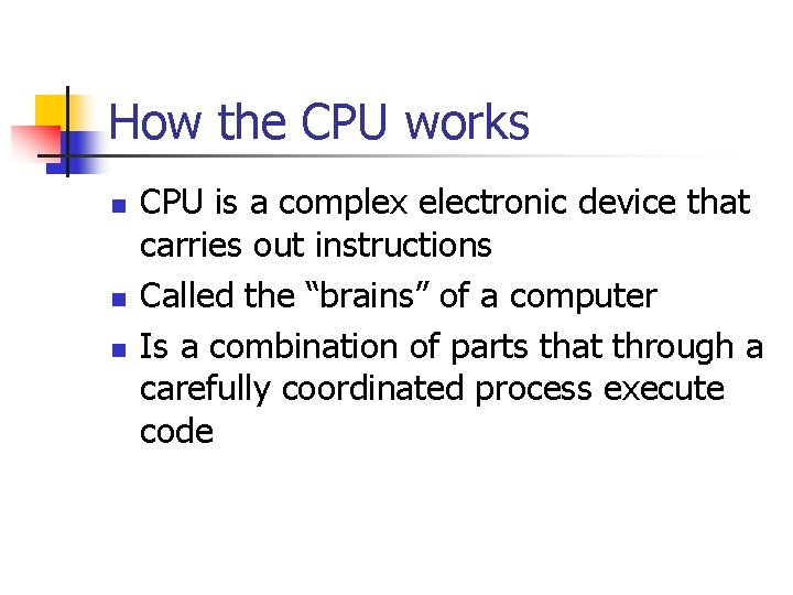 How the CPU works n n n CPU is a complex electronic device that