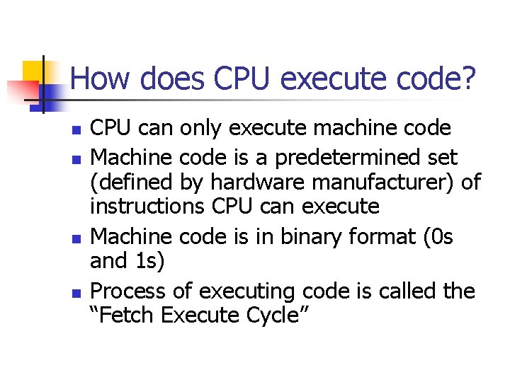 How does CPU execute code? n n CPU can only execute machine code Machine