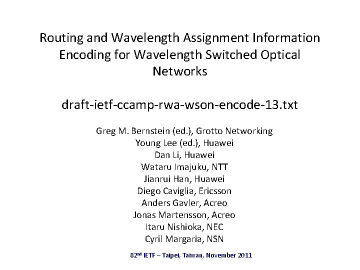 Routing and Wavelength Assignment Information Encoding for Wavelength Switched Optical Networks draft-ietf-ccamp-rwa-wson-encode-13. txt Greg