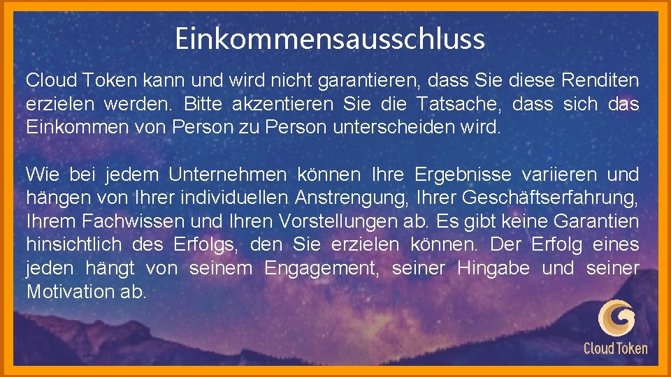 Einkommensausschluss Cloud Token kann und wird nicht garantieren, dass Sie diese Renditen erzielen werden.