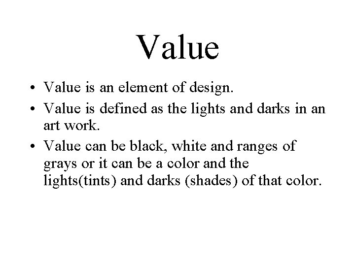Value • Value is an element of design. • Value is defined as the