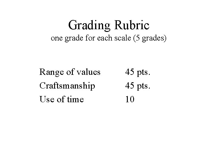 Grading Rubric one grade for each scale (5 grades) Range of values Craftsmanship Use