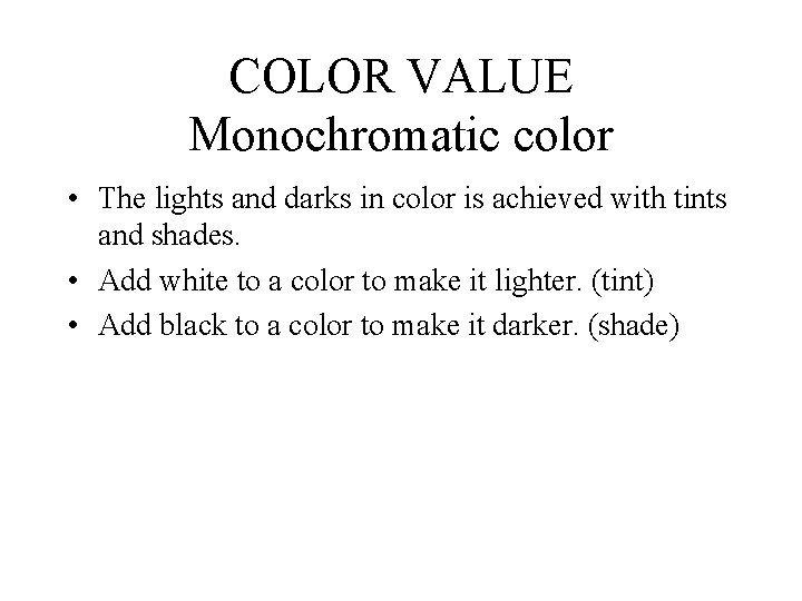 COLOR VALUE Monochromatic color • The lights and darks in color is achieved with