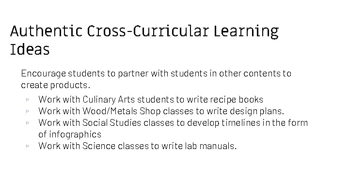 Authentic Cross-Curricular Learning Ideas Encourage students to partner with students in other contents to